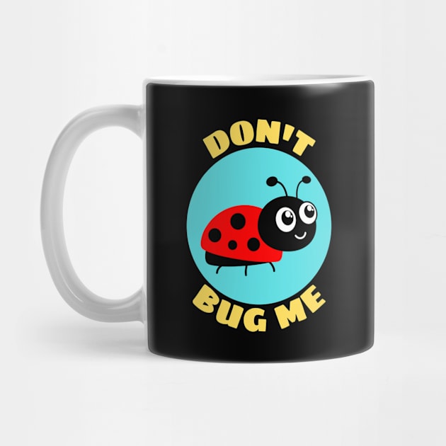 Don't Bug Me | Bug Pun by Allthingspunny